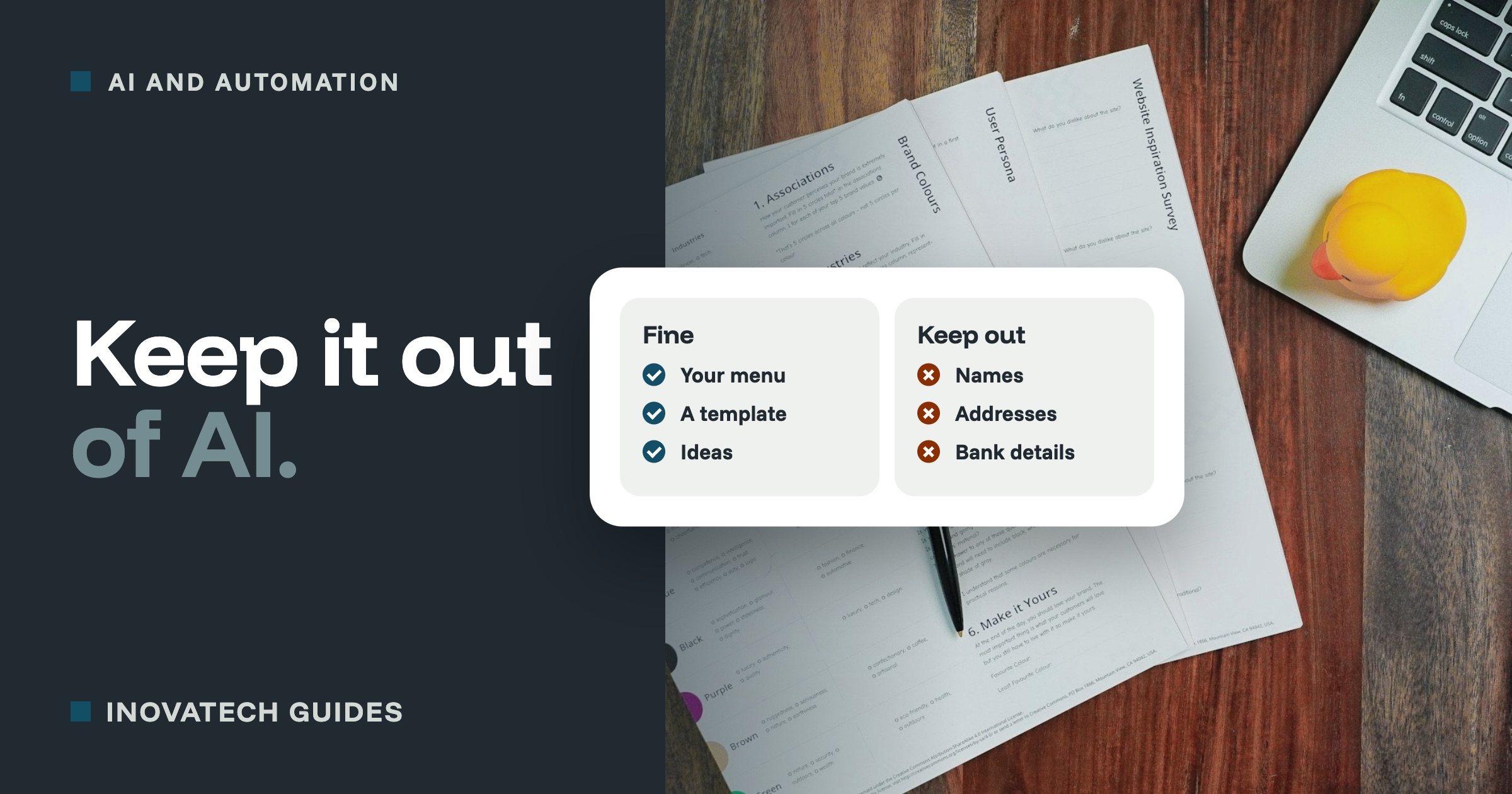 Paper forms and a pen beside a laptop, with a card listing what is fine to give AI (your menu, a template, ideas) and what to keep out (names, addresses, bank details).