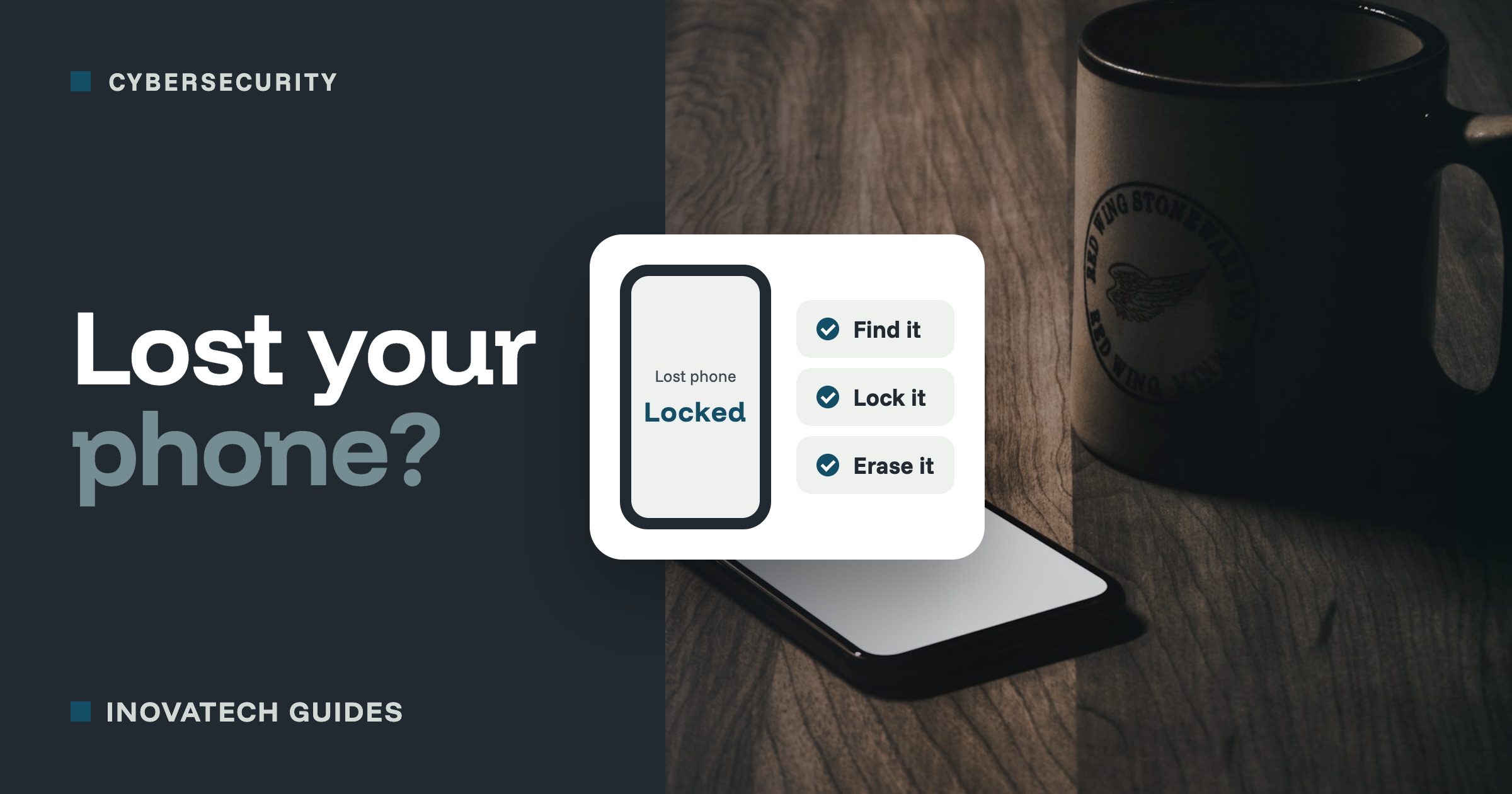 A phone on a wooden table beside a mug, with a card showing a phone locked as lost and the steps: find it, lock it, erase it.